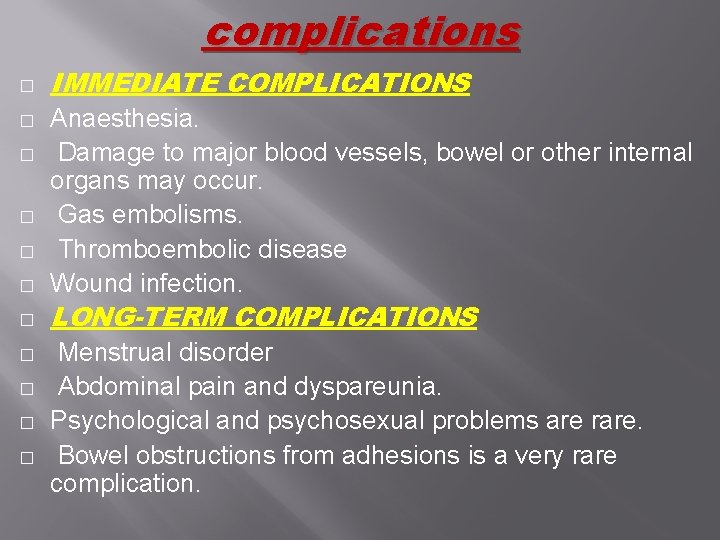 complications � � � IMMEDIATE COMPLICATIONS Anaesthesia. Damage to major blood vessels, bowel or complications � � � IMMEDIATE COMPLICATIONS Anaesthesia. Damage to major blood vessels, bowel or