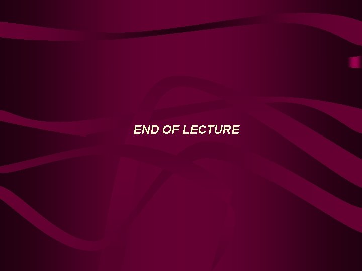 END OF LECTURE 