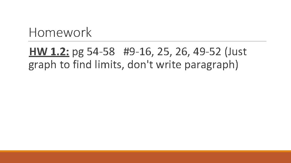 Homework HW 1. 2: pg 54 -58 #9 -16, 25, 26, 49 -52 (Just