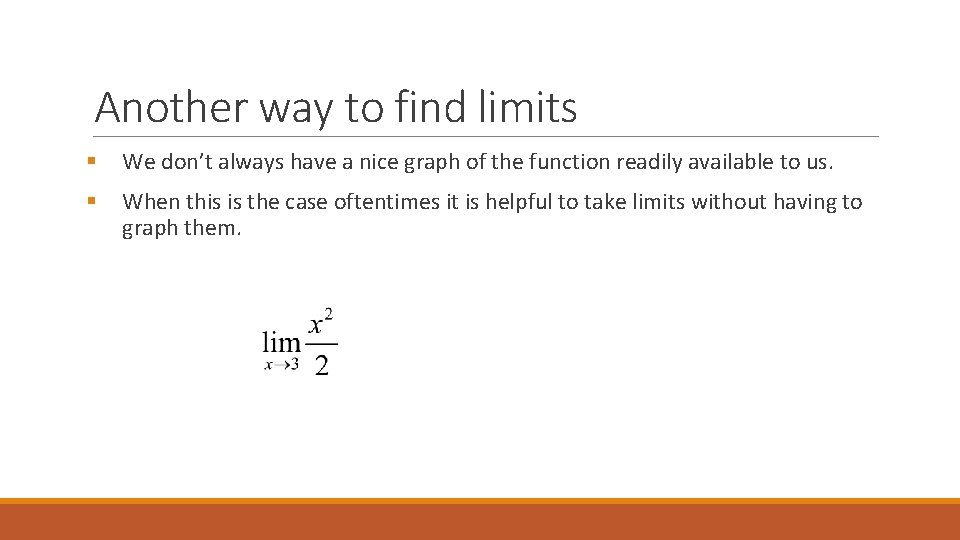 Another way to find limits § We don’t always have a nice graph of