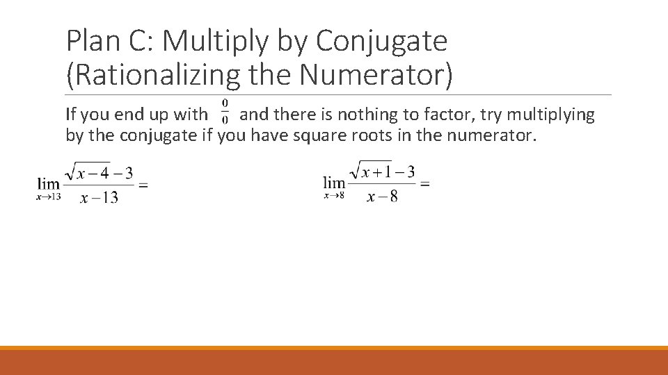 Plan C: Multiply by Conjugate (Rationalizing the Numerator) If you end up with and