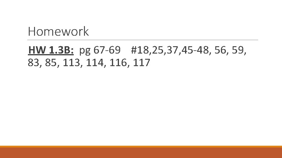 Homework HW 1. 3 B: pg 67 -69 #18, 25, 37, 45 -48, 56,