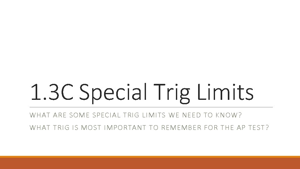 1. 3 C Special Trig Limits WHAT ARE SOME SPECIAL TRIG LIMITS WE NEED