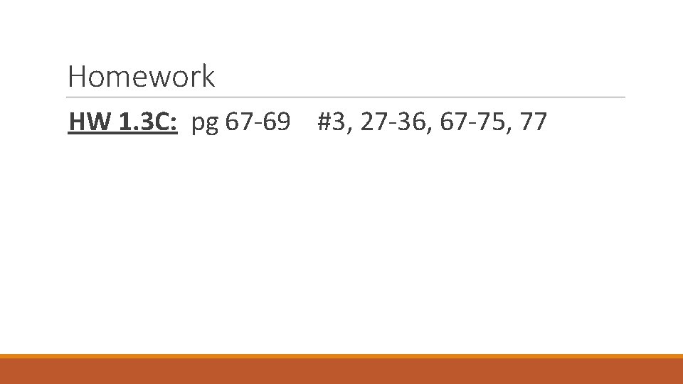 Homework HW 1. 3 C: pg 67 -69 #3, 27 -36, 67 -75, 77