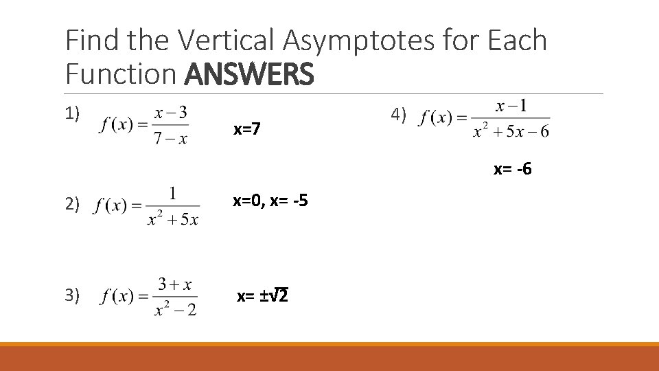 Find the Vertical Asymptotes for Each Function ANSWERS 1) x=7 4) x= -6 2)