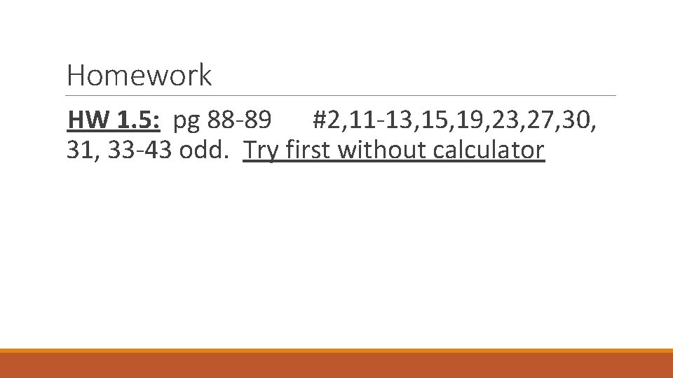 Homework HW 1. 5: pg 88 -89 #2, 11 -13, 15, 19, 23, 27,