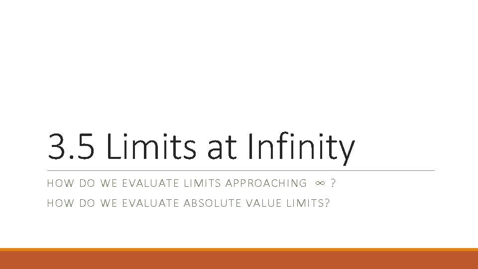 3. 5 Limits at Infinity HOW DO WE EVALUATE LIMITS APPROACHING ∞ ? HOW