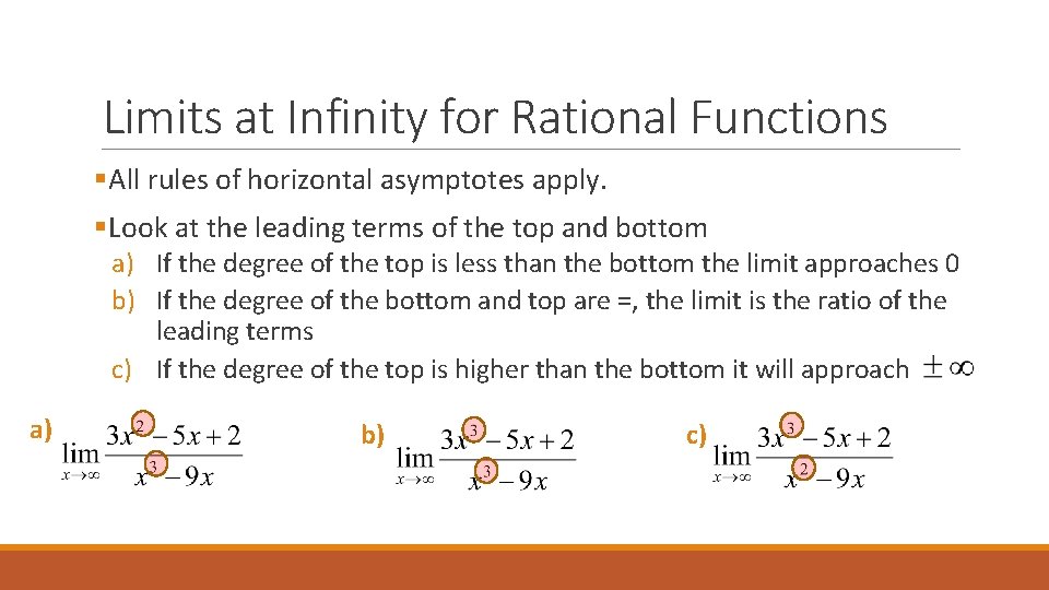 Limits at Infinity for Rational Functions §All rules of horizontal asymptotes apply. §Look at