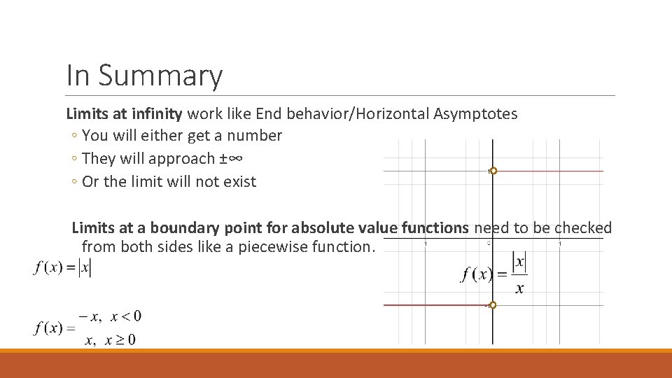 In Summary Limits at infinity work like End behavior/Horizontal Asymptotes ◦ You will either