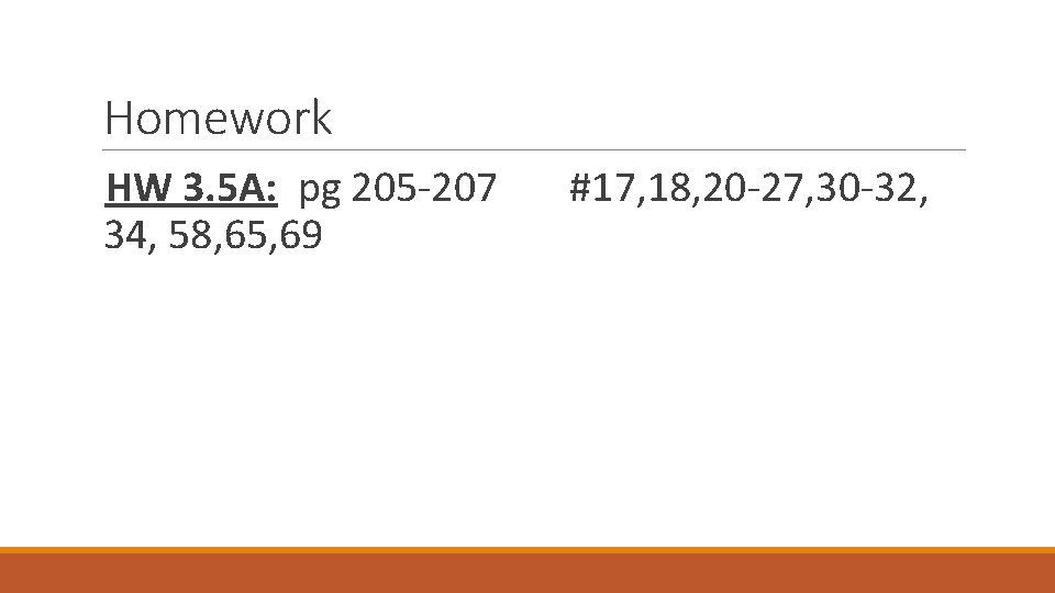 Homework HW 3. 5 A: pg 205 -207 34, 58, 65, 69 #17, 18,