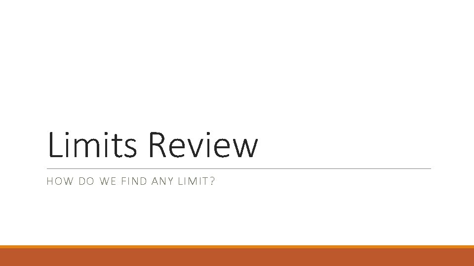 Limits Review HOW DO WE FIND ANY LIMIT? 