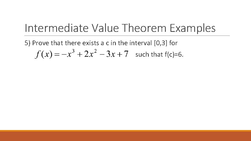Intermediate Value Theorem Examples 5) Prove that there exists a c in the interval