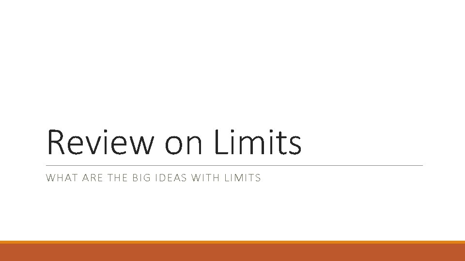 Review on Limits WHAT ARE THE BIG IDEAS WITH LIMITS 