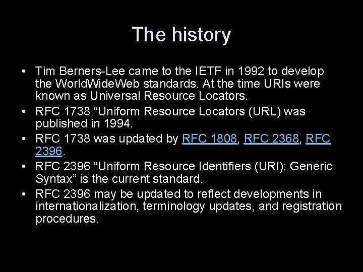 The history • Tim Berners-Lee came to the IETF in 1992 to develop the