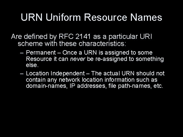 URN Uniform Resource Names Are defined by RFC 2141 as a particular URI scheme