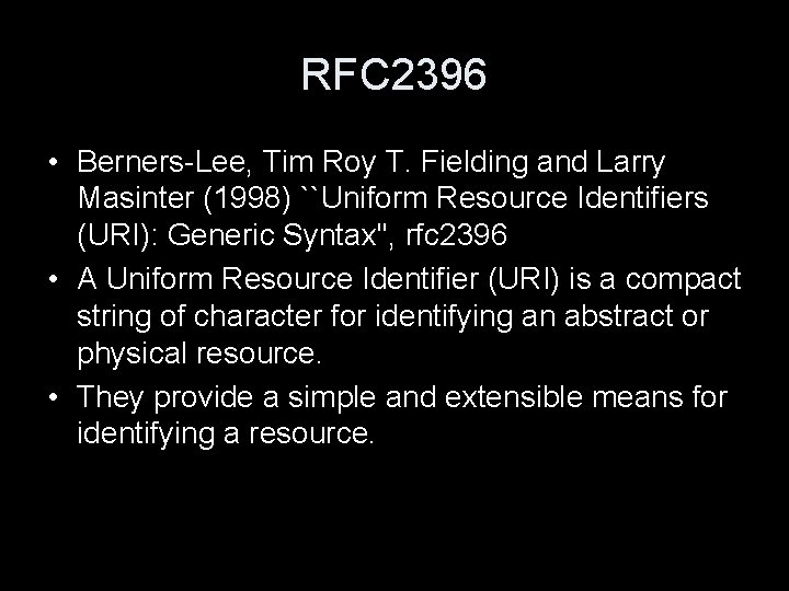 RFC 2396 • Berners-Lee, Tim Roy T. Fielding and Larry Masinter (1998) ``Uniform Resource