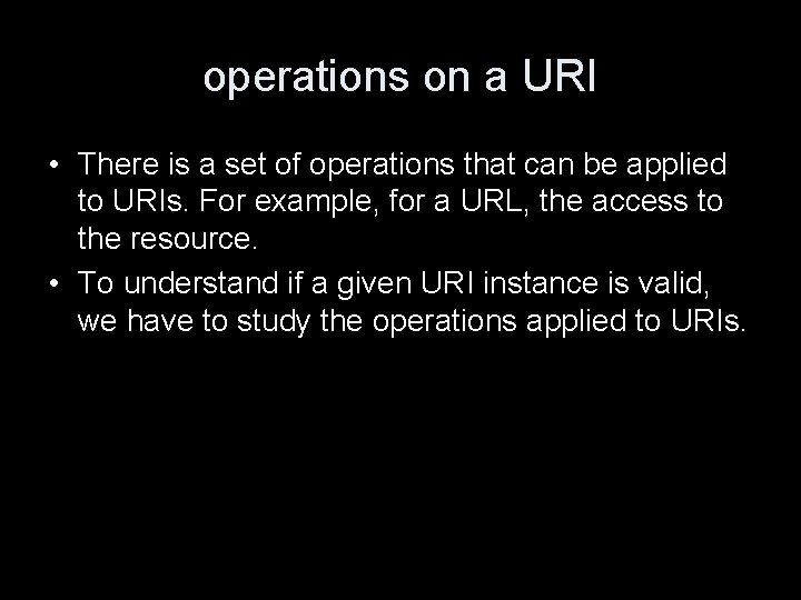 operations on a URI • There is a set of operations that can be