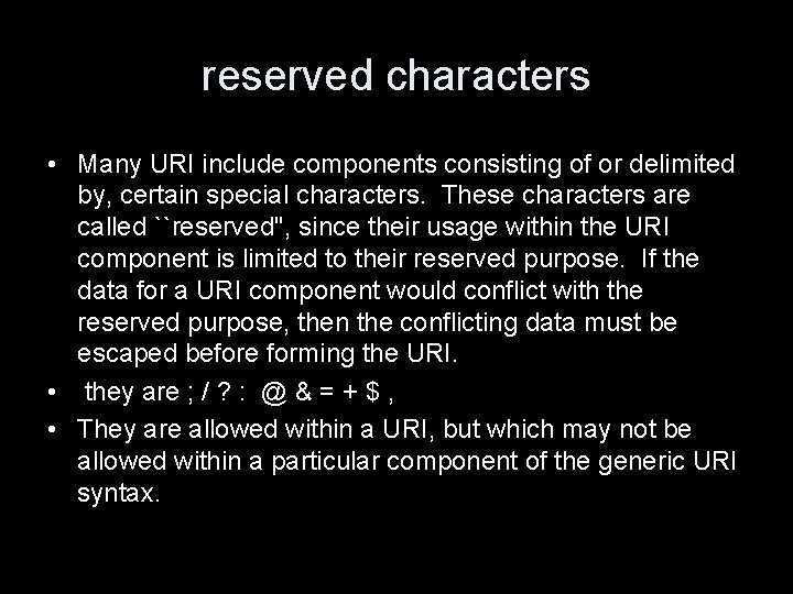 reserved characters • Many URI include components consisting of or delimited by, certain special