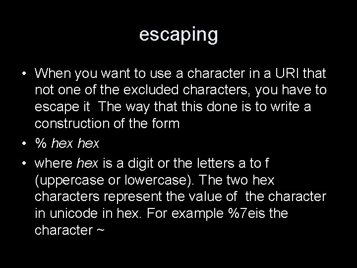 escaping • When you want to use a character in a URI that not escaping • When you want to use a character in a URI that not
