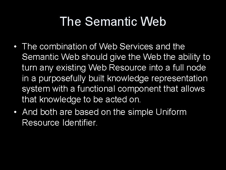 The Semantic Web • The combination of Web Services and the Semantic Web should