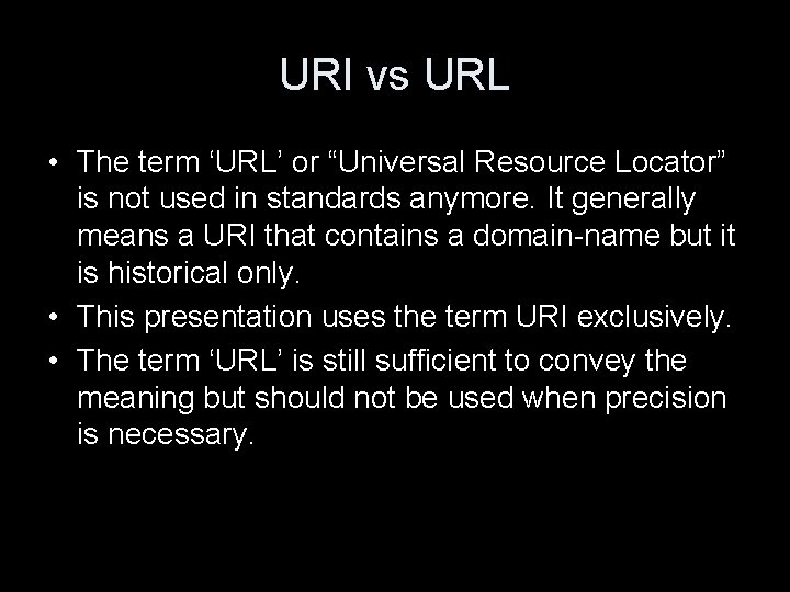 URI vs URL • The term ‘URL’ or “Universal Resource Locator” is not used