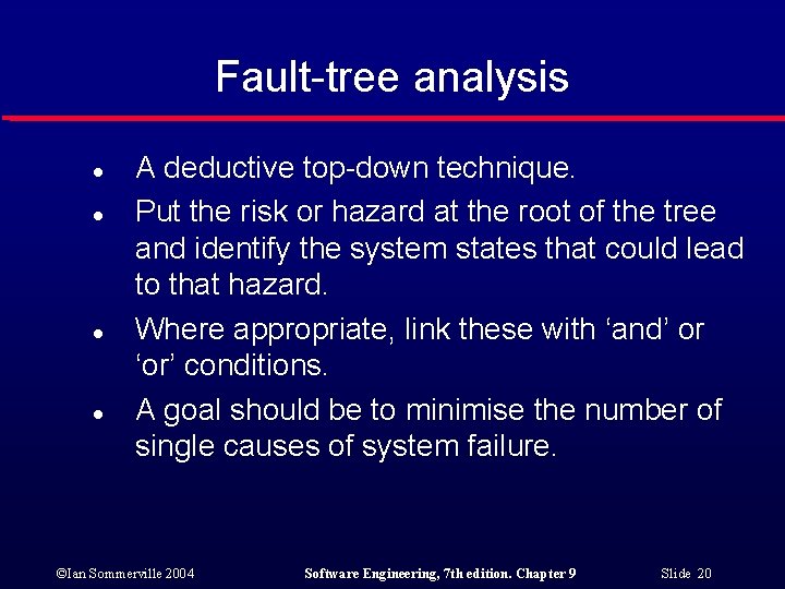 Fault-tree analysis l l A deductive top-down technique. Put the risk or hazard at