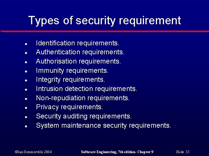 Types of security requirement l l l l l Identification requirements. Authentication requirements. Authorisation