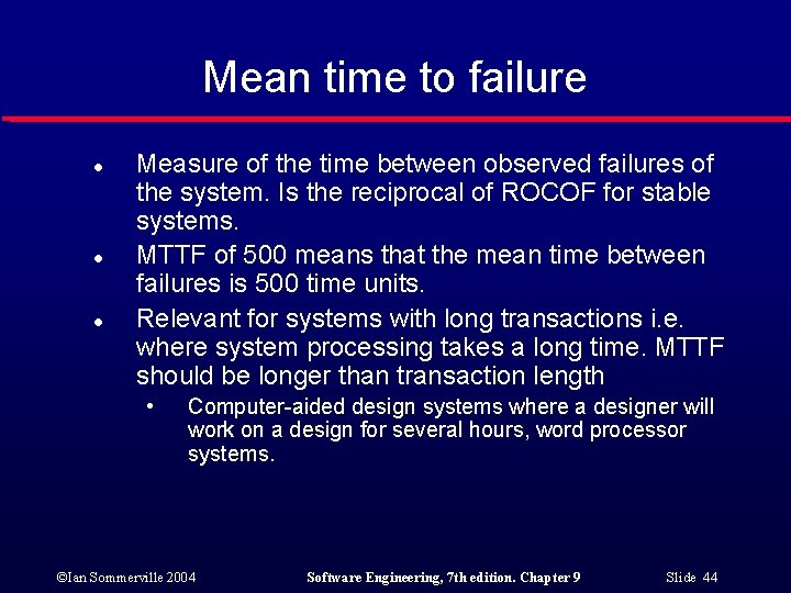 Mean time to failure l l l Measure of the time between observed failures