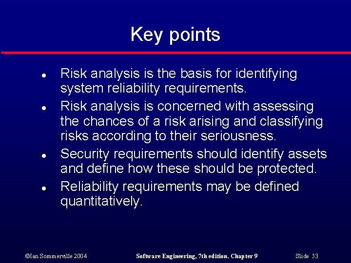 Key points l l Risk analysis is the basis for identifying system reliability requirements.