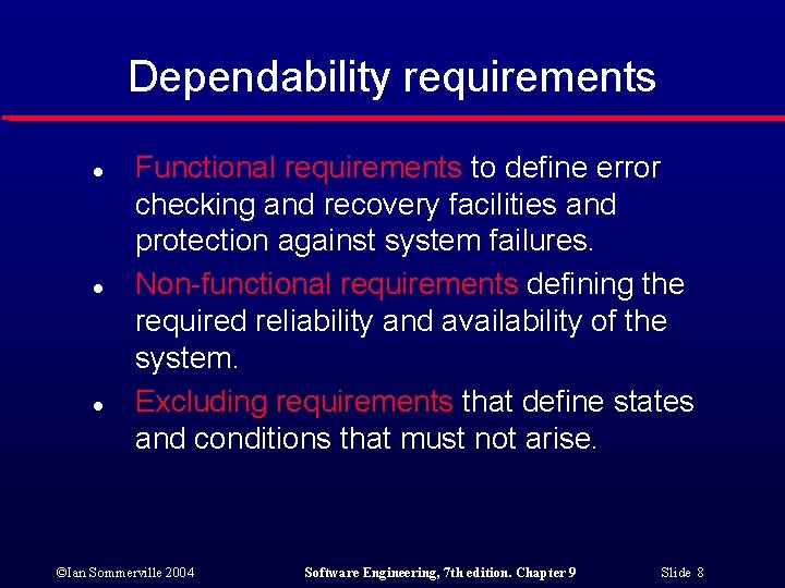 Dependability requirements l l l Functional requirements to define error checking and recovery facilities