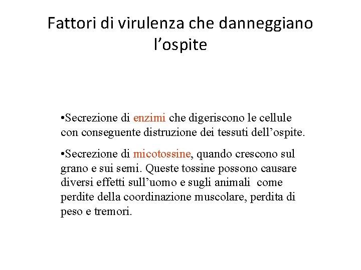 Fattori di virulenza che danneggiano l’ospite • Secrezione di enzimi che digeriscono le cellule Fattori di virulenza che danneggiano l’ospite • Secrezione di enzimi che digeriscono le cellule