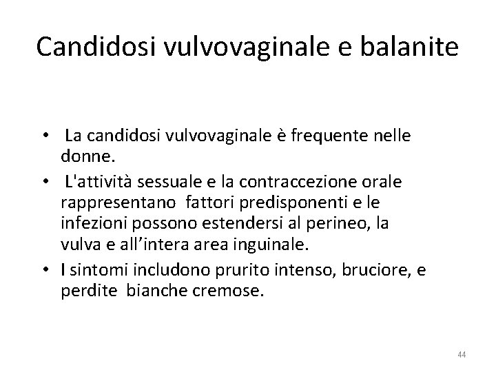 Candidosi vulvovaginale e balanite • La candidosi vulvovaginale è frequente nelle donne. • L'attività Candidosi vulvovaginale e balanite • La candidosi vulvovaginale è frequente nelle donne. • L'attività