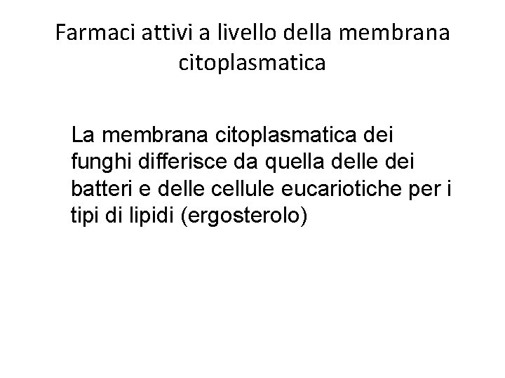 Farmaci attivi a livello della membrana citoplasmatica La membrana citoplasmatica dei funghi differisce da Farmaci attivi a livello della membrana citoplasmatica La membrana citoplasmatica dei funghi differisce da