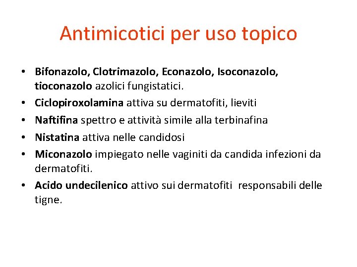 Antimicotici per uso topico • Bifonazolo, Clotrimazolo, Econazolo, Isoconazolo, tioconazolo azolici fungistatici. • Ciclopiroxolamina Antimicotici per uso topico • Bifonazolo, Clotrimazolo, Econazolo, Isoconazolo, tioconazolo azolici fungistatici. • Ciclopiroxolamina