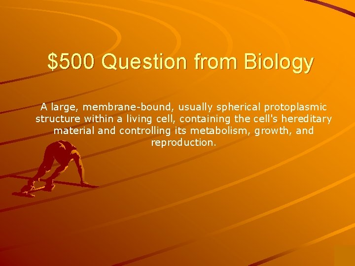 $500 Question from Biology A large, membrane-bound, usually spherical protoplasmic structure within a living