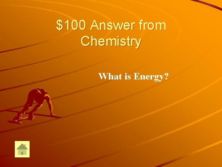 $100 Answer from Chemistry What is Energy? 