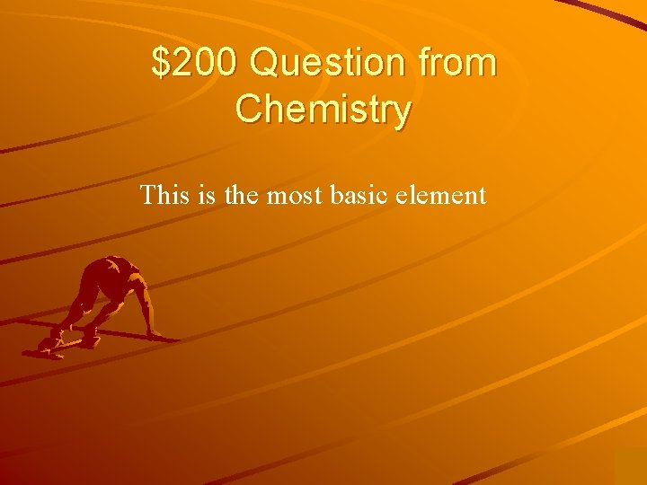 $200 Question from Chemistry This is the most basic element 