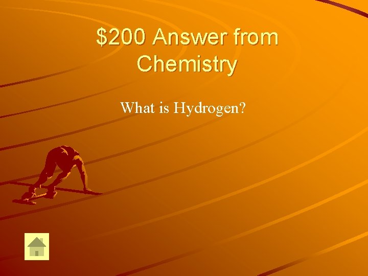 $200 Answer from Chemistry What is Hydrogen? 
