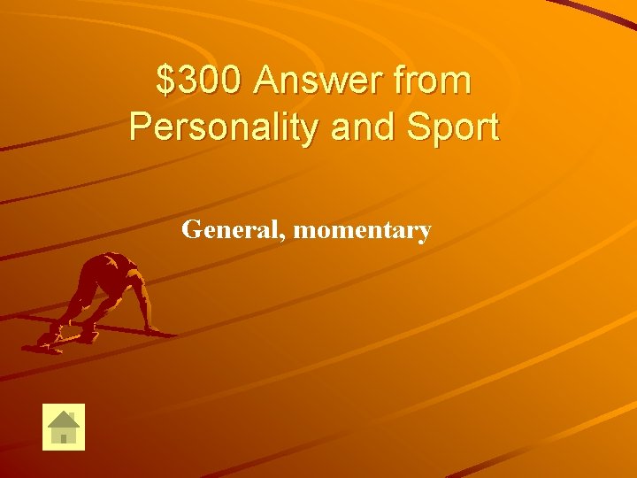 $300 Answer from Personality and Sport General, momentary 