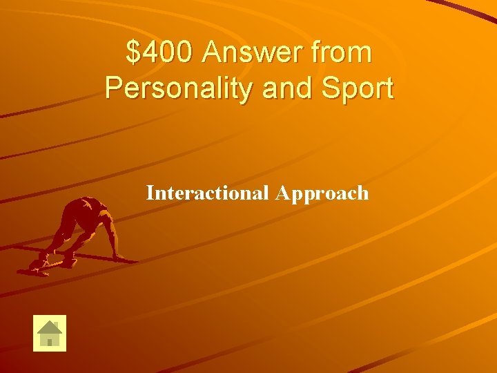 $400 Answer from Personality and Sport Interactional Approach 