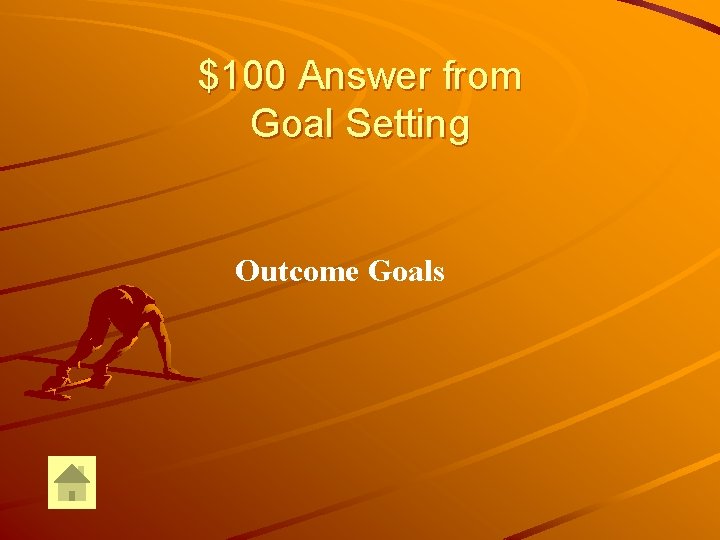 $100 Answer from Goal Setting Outcome Goals 