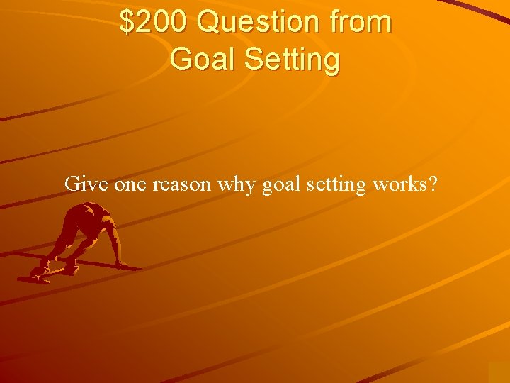 $200 Question from Goal Setting Give one reason why goal setting works? 
