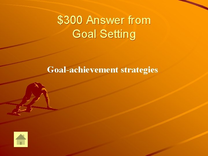 $300 Answer from Goal Setting Goal-achievement strategies 