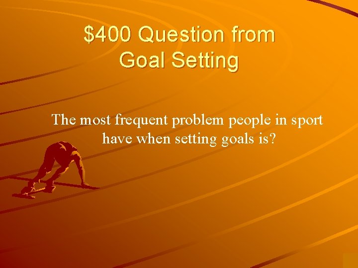 $400 Question from Goal Setting The most frequent problem people in sport have when
