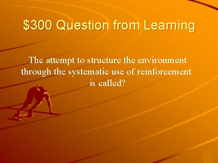 $300 Question from Learning The attempt to structure the environment through the systematic use