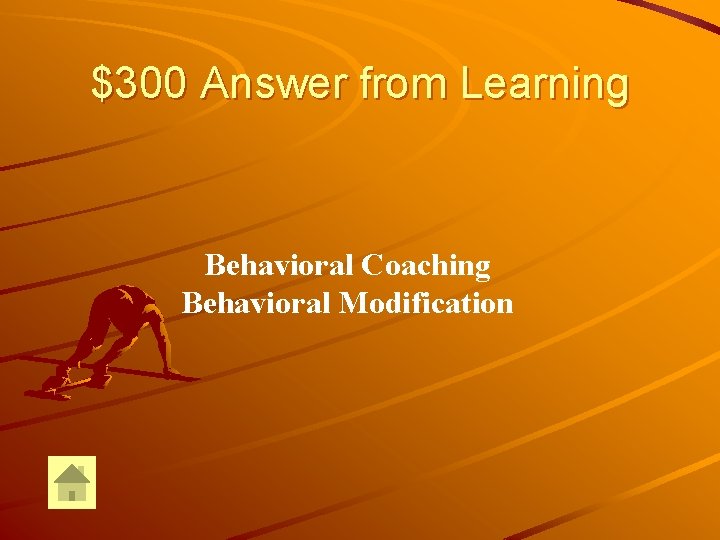 $300 Answer from Learning Behavioral Coaching Behavioral Modification 