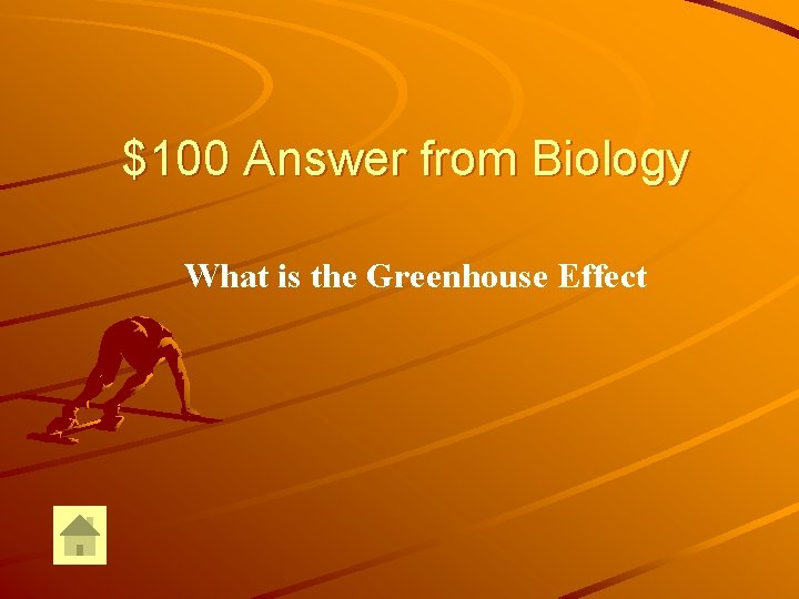 $100 Answer from Biology What is the Greenhouse Effect 