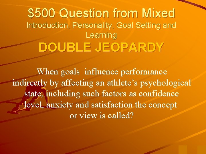 $500 Question from Mixed Introduction, Personality, Goal Setting and Learning DOUBLE JEOPARDY When goals