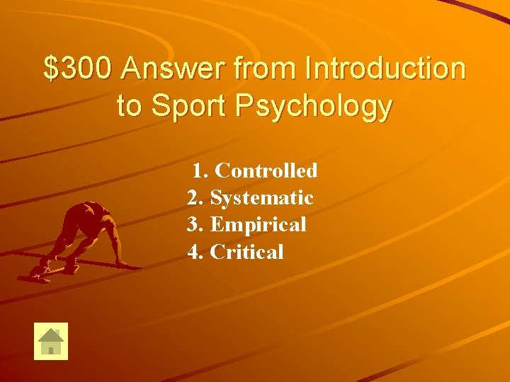 $300 Answer from Introduction to Sport Psychology 1. Controlled 2. Systematic 3. Empirical 4.