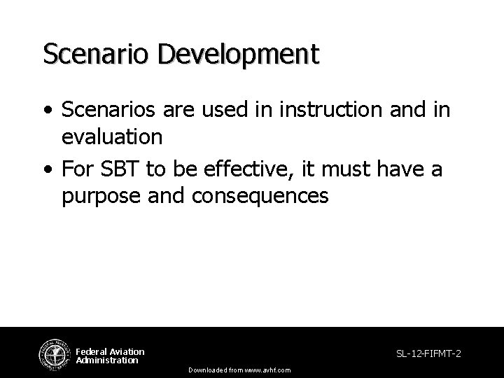 Scenario Development • Scenarios are used in instruction and in evaluation • For SBT Scenario Development • Scenarios are used in instruction and in evaluation • For SBT